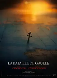 Affiche du film La Bataille De Gaulle, film 1 : L'âge de fer
